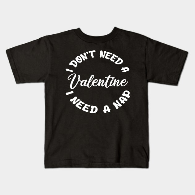 i don't need a  valentine i need a nap Kids T-Shirt by mdr design